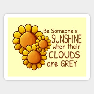 Sunflower - Be someone's Sunshine when their clouds are Grey Magnet